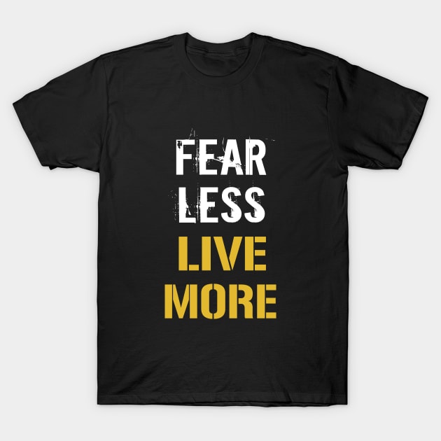 Fear Less Love More T-Shirt by amalya